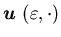 ${\mbox{\boldmath$u$ }}(\varepsilon,\cdot)$