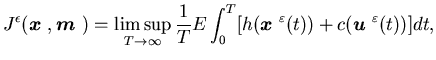 $\displaystyle J^{\epsilon}({\mbox{\boldmath$x$ }}, {\mbox{\boldmath$m$ }})=\lim......oldmath$x$ }}^{\varepsilon}(t))+c({\mbox{\boldmath$u$ }}^{\varepsilon}(t))]dt,$