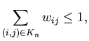$\displaystyle \sum_{(i,j)\in K_n}w_{ij}\leq 1,$