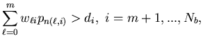 $\displaystyle \sum_{\ell=0}^m w_{\ell i}p_{n(\ell,i)}>d_i, \ i=m+1,...,N_b,$