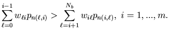 $\displaystyle \sum_{\ell=0}^{i-1}w_{\ell i}p_{n(\ell,i)}>\sum_{\ell=i+1}^{N_b}w_{i \ell}p_{n(i,\ell)}, \ i=1,...,m.$