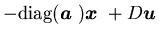 $-\mbox{diag}({\mbox{\boldmath$a$ }}){\mbox{\boldmath$x$ }}+D{\mbox{\boldmath$u$ }}$