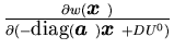 $\frac {\partial w({\mbox{\boldmath$x$ }})} {\partial (-\mbox{diag}({\mbox{\boldmath$a$ }}){\mbox{\boldmath$x$ }}+DU^0)}$